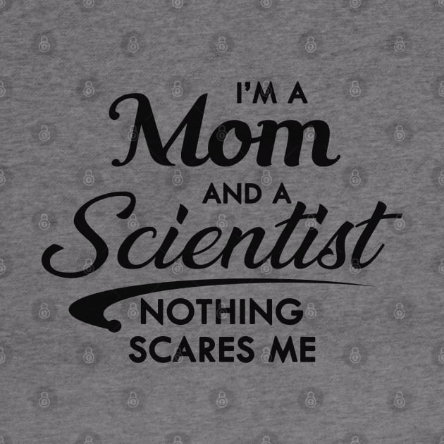 Mom and Scientist - I'm a mom and a scientist nothing scares me by KC Happy Shop
